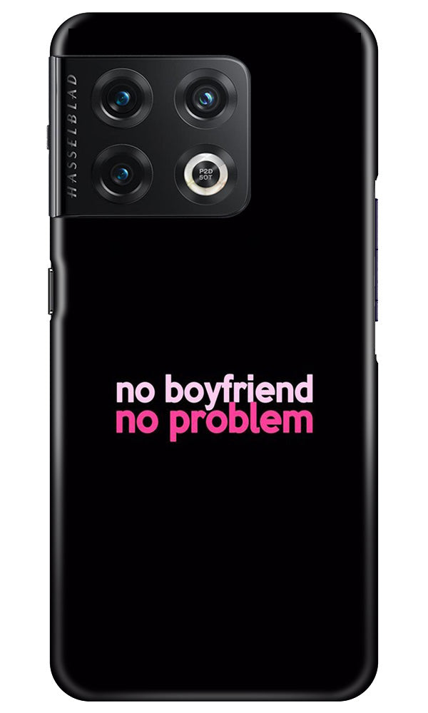 No Boyfriend No problem Case for OnePlus 10 Pro 5G(Design - 138)
