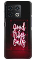 Good Vibes Only Mobile Back Case for OnePlus 10 Pro 5G (Design - 314)