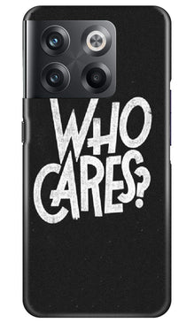 Who Cares Mobile Back Case for OnePlus 10T 5G (Design - 94)