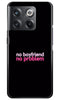 No Boyfriend No problem Case for OnePlus 10T 5G  (Design - 138)