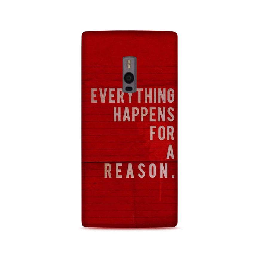 Everything Happens Reason Mobile Back Case for OnePlus 2   (Design - 378)