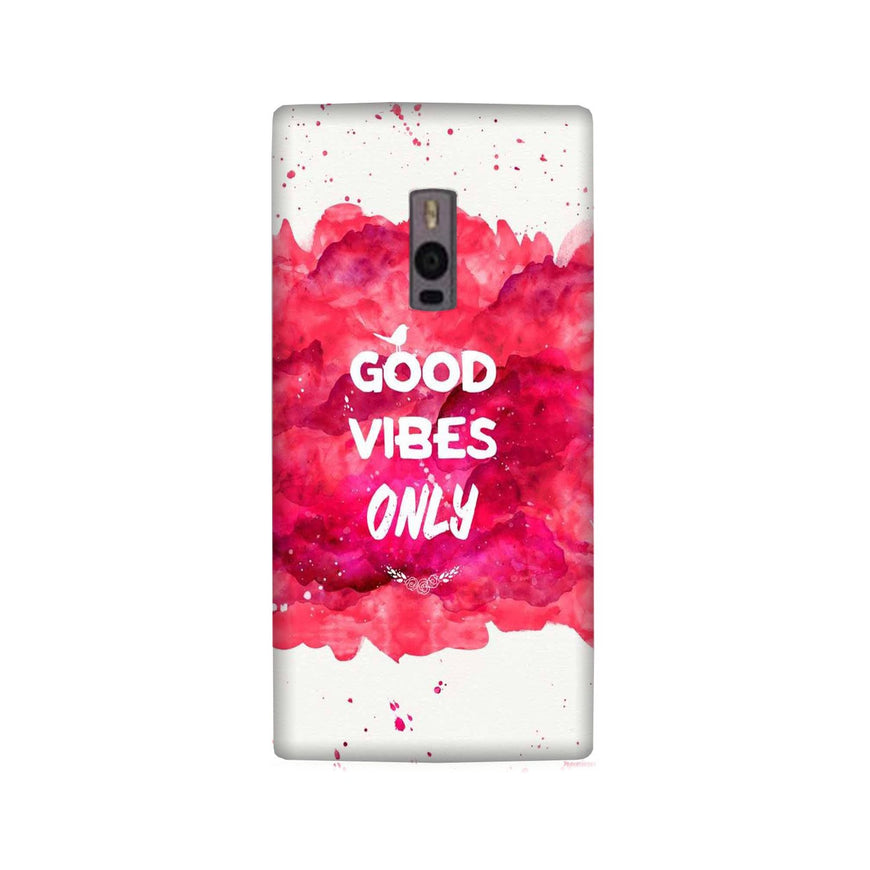 Good Vibes Only Mobile Back Case for OnePlus 2   (Design - 393)