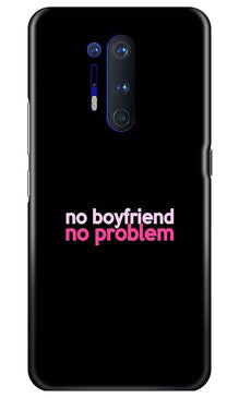 No Boyfriend No problem Mobile Back Case for OnePlus 8 Pro  (Design - 138)