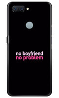 No Boyfriend No problem Case for Oppo A11K  (Design - 138)