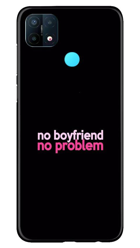 No Boyfriend No problem Case for Oppo A15  (Design - 138)