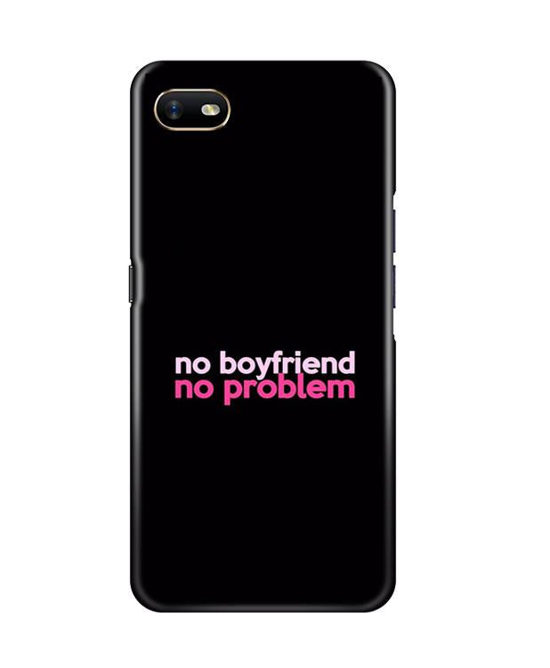 No Boyfriend No problem Case for Oppo A1K(Design - 138)