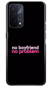 No Boyfriend No problem Mobile Back Case for Oppo A74 5G  (Design - 138)