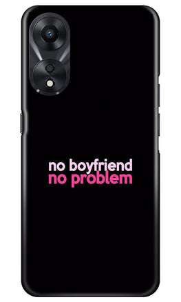 No Boyfriend No problem Case for Oppo A78 5G(Design - 138)
