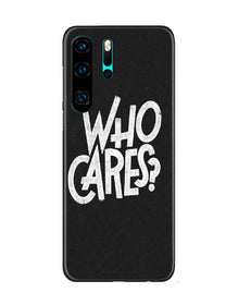 Who Cares Mobile Back Case for Huawei P30 Pro (Design - 94)
