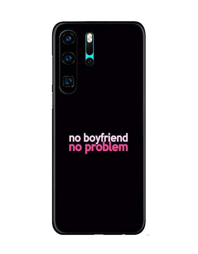 No Boyfriend No problem Case for Huawei P30 Pro(Design - 138)