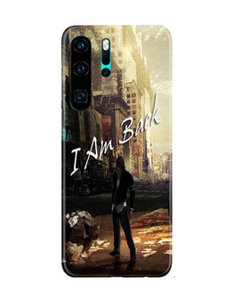 I am Back Case for Huawei P30 Pro (Design No. 296)