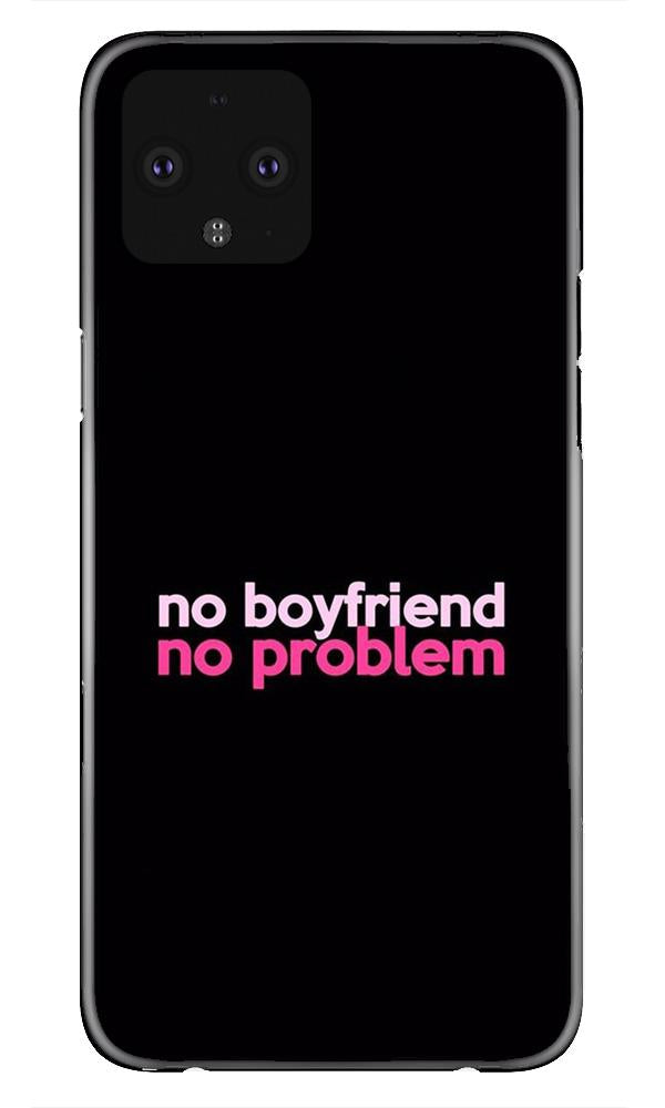 No Boyfriend No problem Case for Google Pixel 4  (Design - 138)