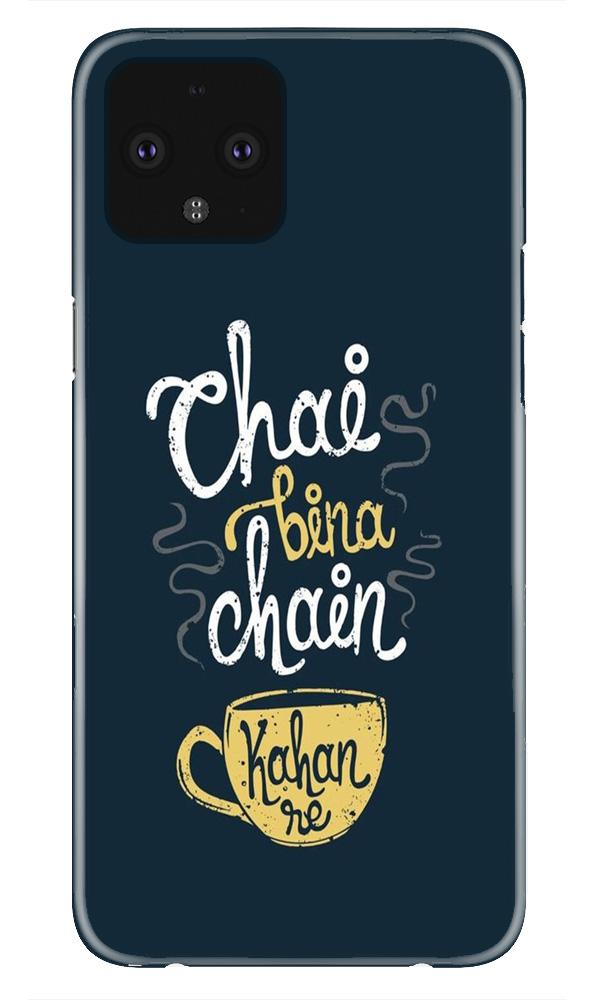 Chai Bina Chain Kahan Case for Google Pixel 4  (Design - 144)