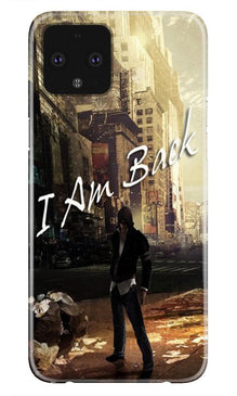 I am Back Mobile Back Case for Google Pixel 4 XL (Design - 296)
