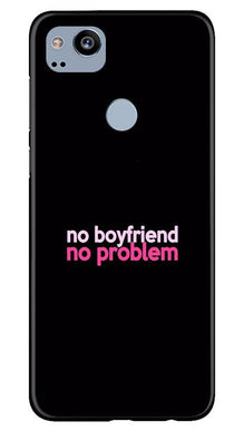 No Boyfriend No problem Mobile Back Case for Google Pixel 2  (Design - 138)