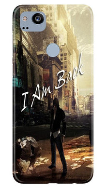 I am Back Mobile Back Case for Google Pixel 2 (Design - 296)