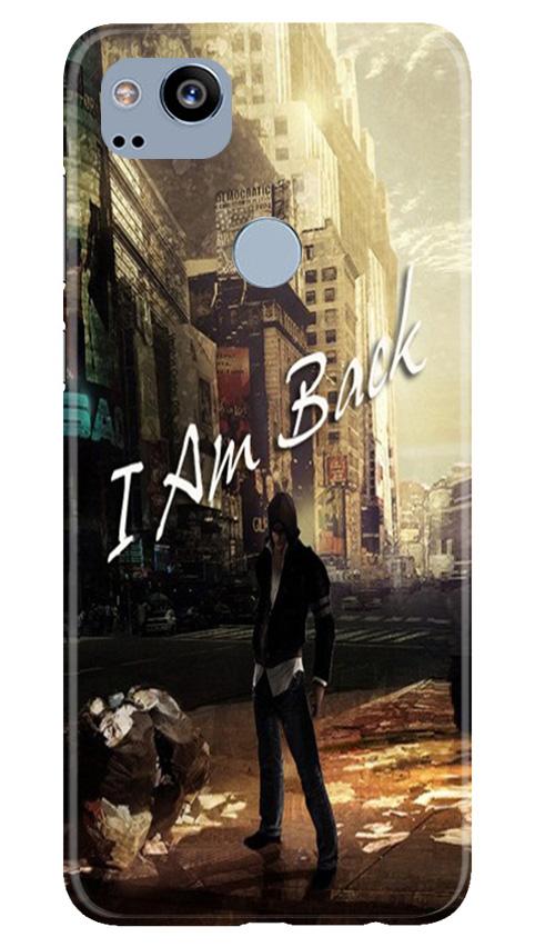 I am Back Case for Google Pixel 2 (Design No. 296)