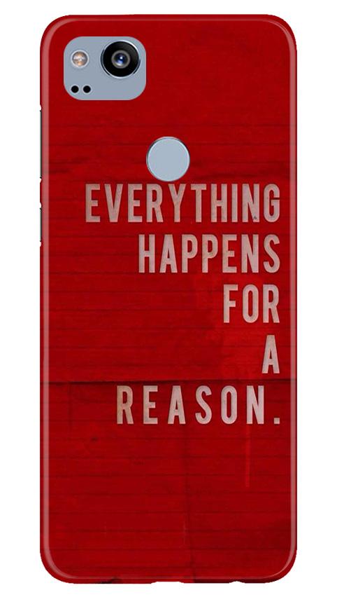 Everything Happens Reason Mobile Back Case for Google Pixel 2 (Design - 378)