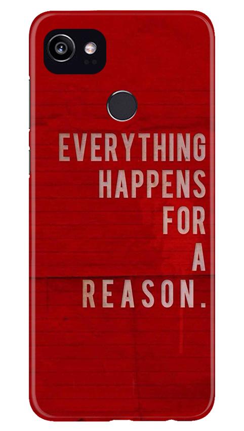 Everything Happens Reason Mobile Back Case for Google Pixel 2 XL (Design - 378)