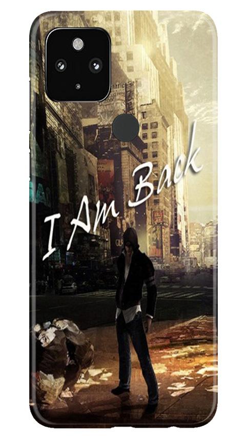 I am Back Case for Google Pixel 4a (Design No. 296)