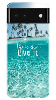 Life is short live it Mobile Back Case for Google Pixel 6 Pro (Design - 45)