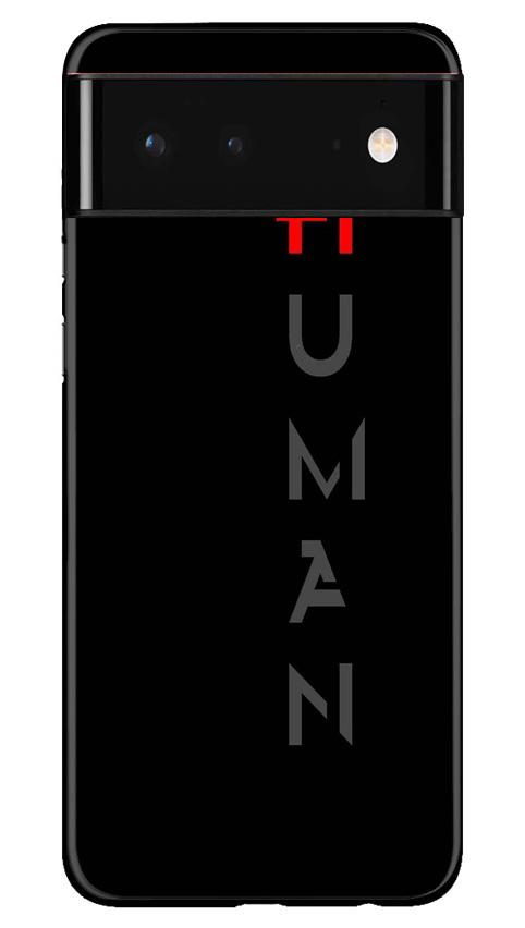 Human Case for Google Pixel 6  (Design - 141)