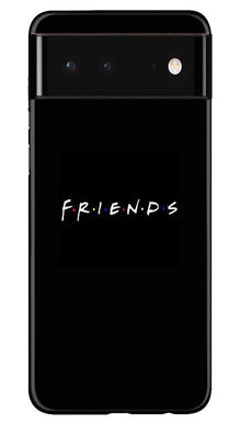 Friends Mobile Back Case for Google Pixel 6  (Design - 143)