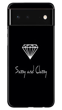 Sassy and Classy Mobile Back Case for Google Pixel 6 (Design - 264)