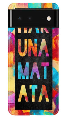 Hakuna Matata Mobile Back Case for Google Pixel 6 (Design - 323)