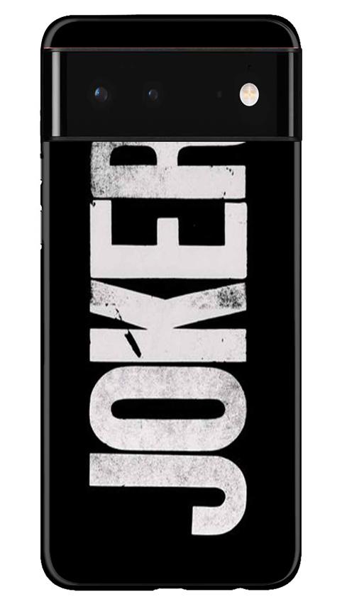 Joker Mobile Back Case for Google Pixel 6 (Design - 327)