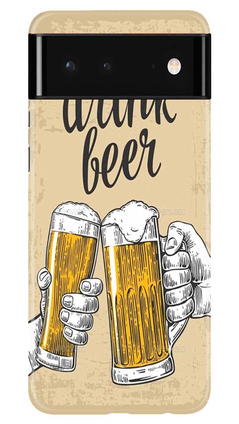 Drink Beer Mobile Back Case for Google Pixel 6 (Design - 328)