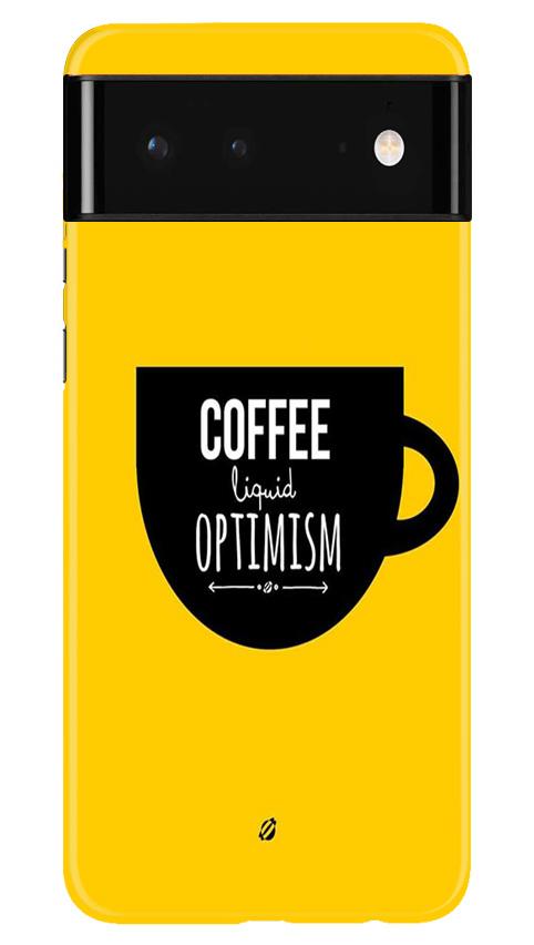 Coffee Optimism Mobile Back Case for Google Pixel 6 (Design - 353)
