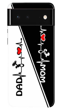 Love Mom Dad Mobile Back Case for Google Pixel 6 (Design - 385)