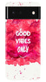 Good Vibes Only Mobile Back Case for Google Pixel 6 Pro (Design - 393)