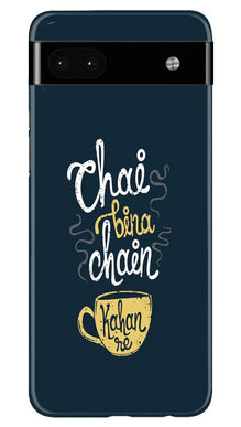 Chai Bina Chain Kahan Mobile Back Case for Google Pixel 6a  (Design - 144)