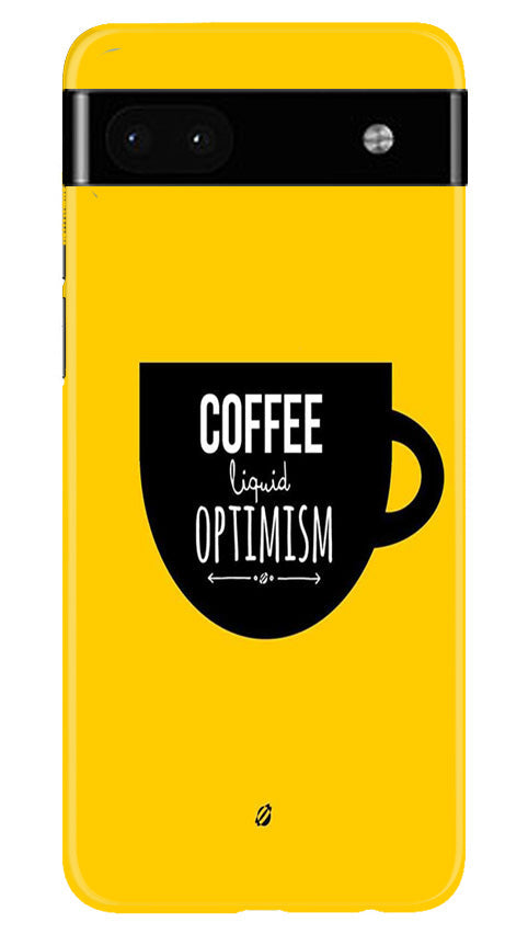 Coffee Optimism Mobile Back Case for Google Pixel 6a (Design - 313)