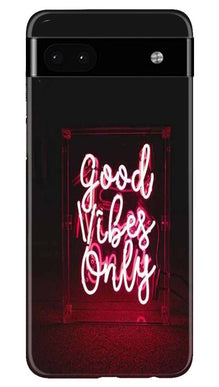 Good Vibes Only Mobile Back Case for Google Pixel 6a (Design - 314)