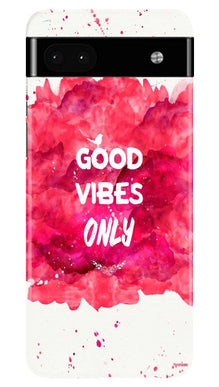 Good Vibes Only Mobile Back Case for Google Pixel 6a (Design - 351)