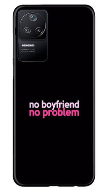 No Boyfriend No problem Mobile Back Case for Poco F4  (Design - 138)