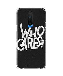 Who Cares Mobile Back Case for Poco X2 (Design - 94)
