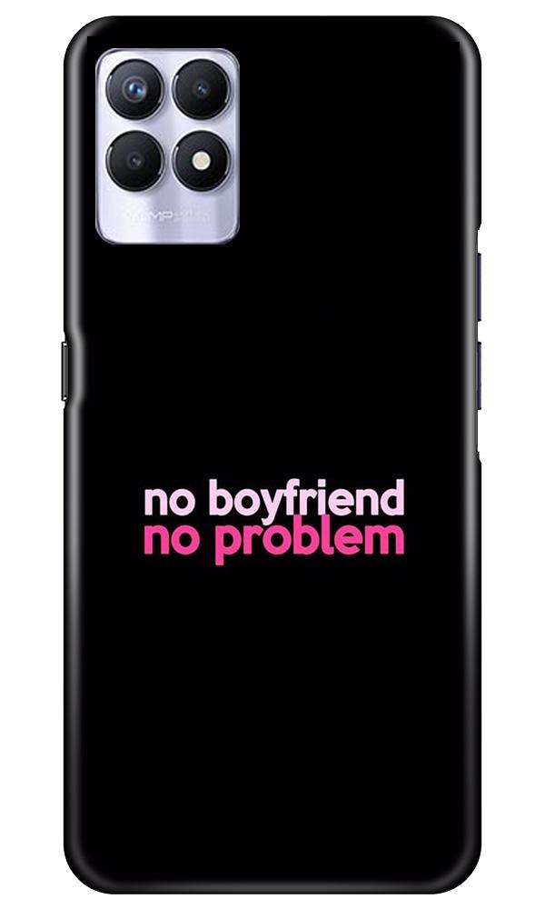 No Boyfriend No problem Case for Realme 8i(Design - 138)