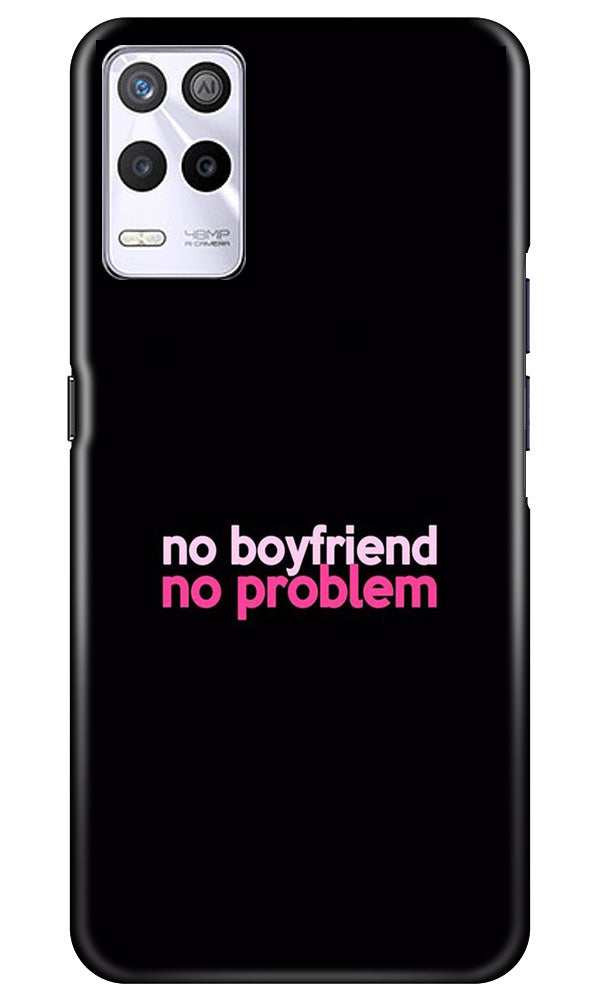 No Boyfriend No problem Case for Realme 9 5G  (Design - 138)