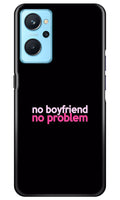 No Boyfriend No problem Case for Realme 9i  (Design - 138)