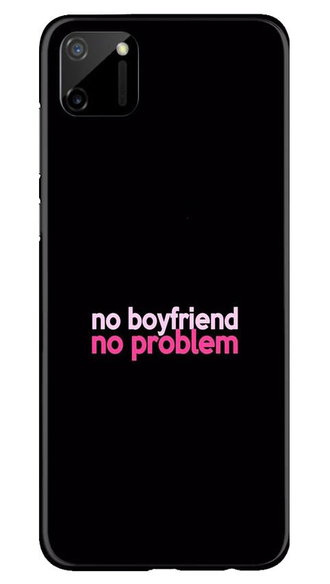 No Boyfriend No problem Case for Realme C11(Design - 138)