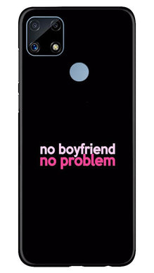 No Boyfriend No problem Mobile Back Case for Realme C25  (Design - 138)