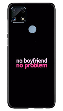 No Boyfriend No problem Mobile Back Case for Realme C25S  (Design - 138)