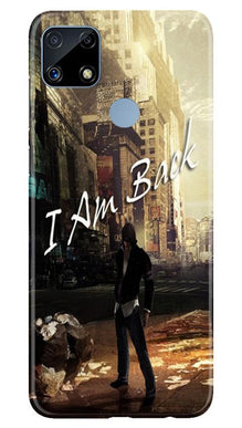 I am Back Mobile Back Case for Realme C25 (Design - 296)