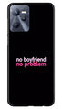 No Boyfriend No problem Case for Realme C35  (Design - 138)