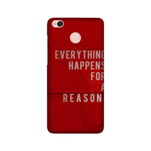Everything Happens Reason Mobile Back Case for Redmi 4  (Design - 378)
