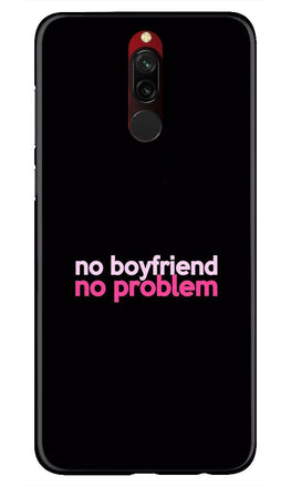 No Boyfriend No problem Case for Xiaomi Redmi 8(Design - 138)